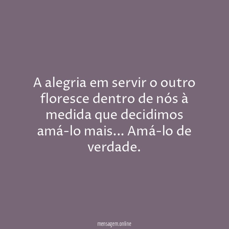 A alegria em servir o outro floresce dentro