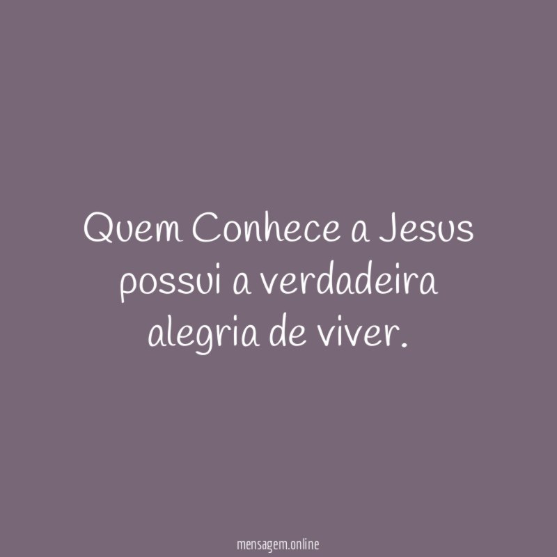 Quem Conhece a Jesus possui a verdadeira alegria de viver