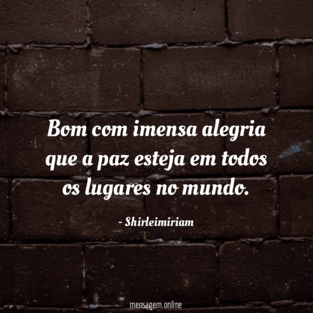 Bom com imensa alegria que a paz esteja