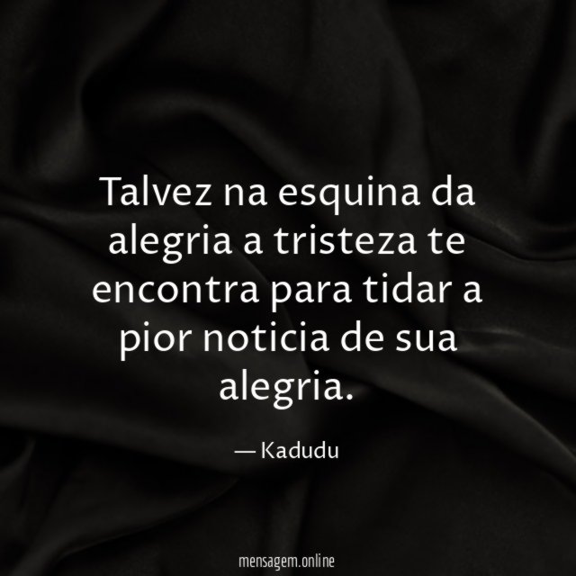 Talvez na esquina da alegria a tristeza te