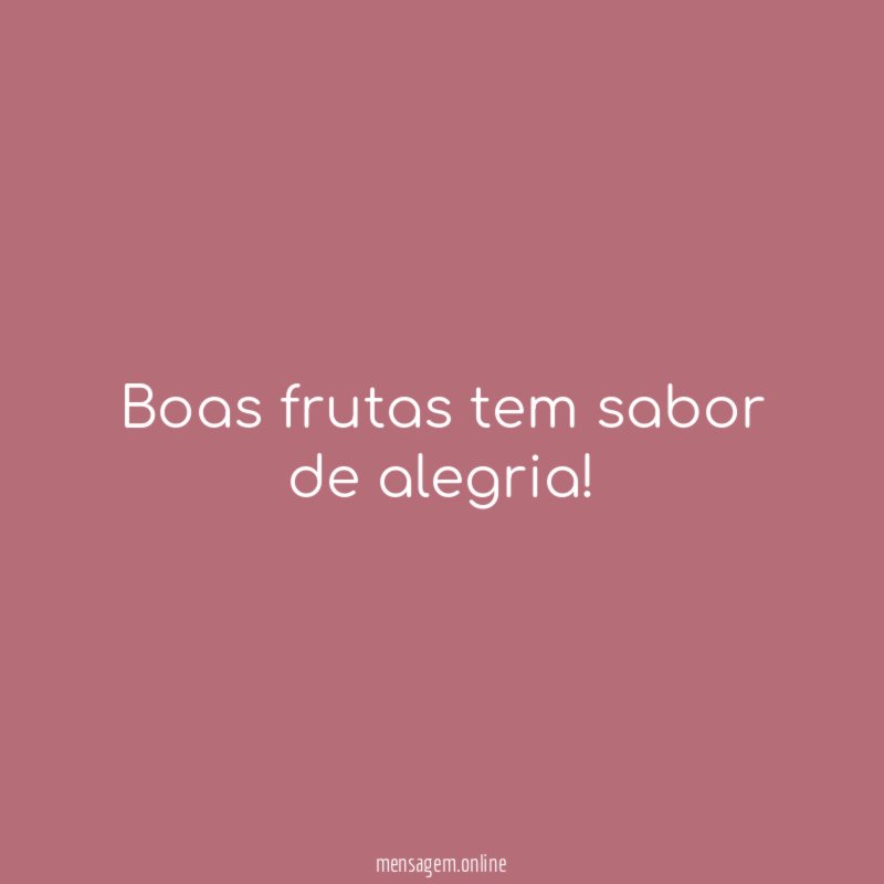Boas frutas tem sabor de alegria