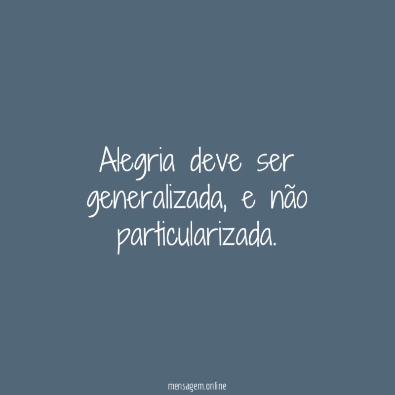 Alegria deve ser generalizada