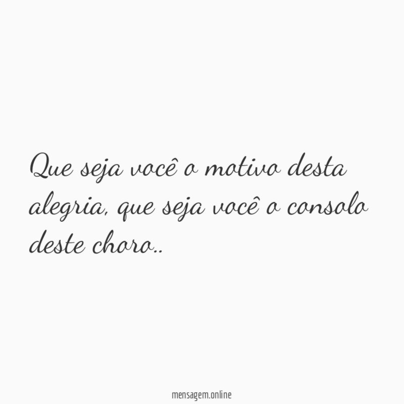 Que seja você o motivo desta alegria