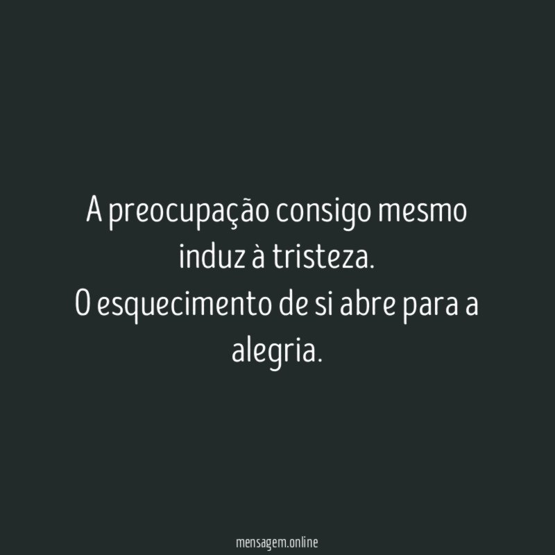 A preocupação consigo mesmo induz à tristeza