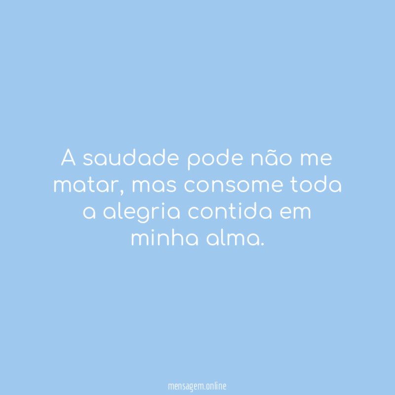 A saudade pode não me matar