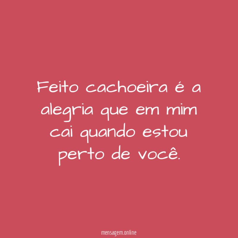 Feito cachoeira é a alegria que em mim