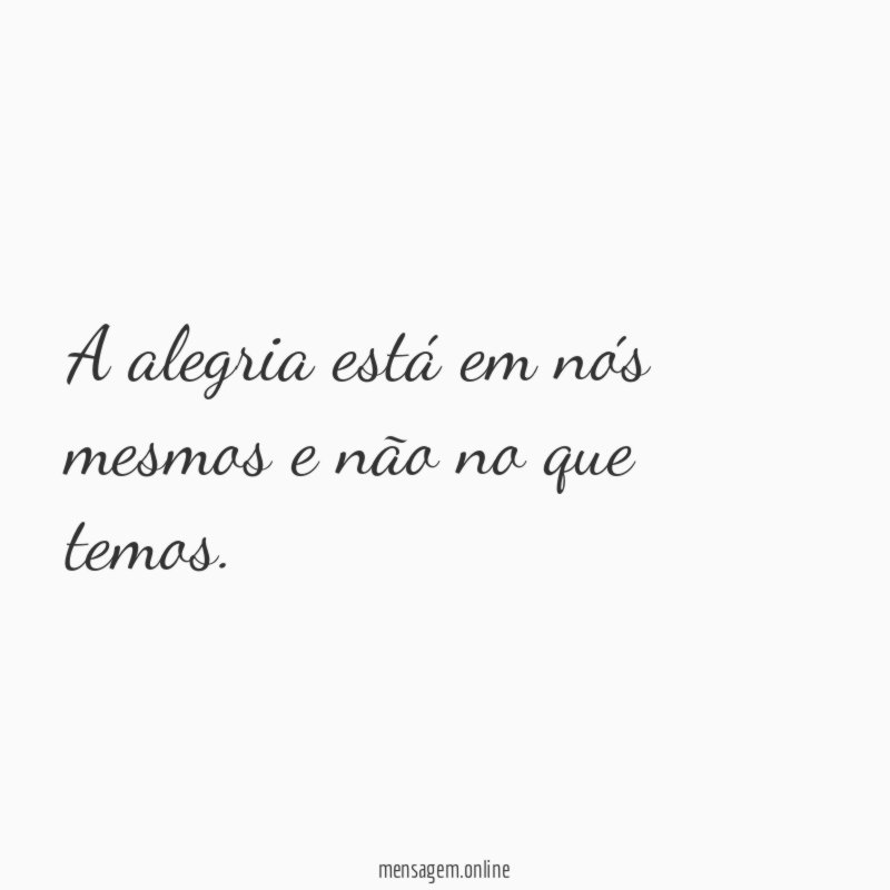 A alegria está em nós mesmos e não