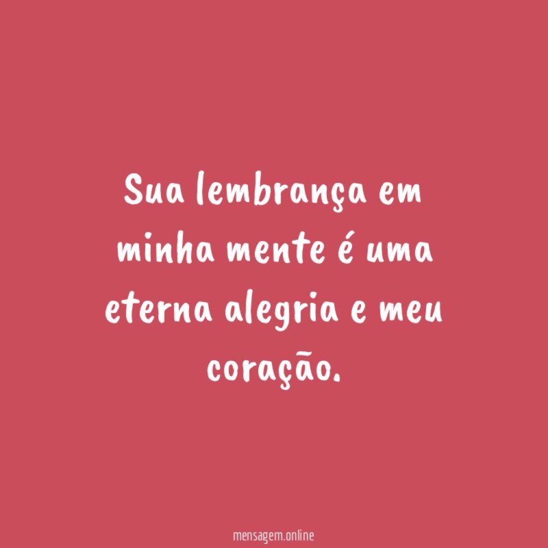 Sua lembrança em minha mente é uma eterna