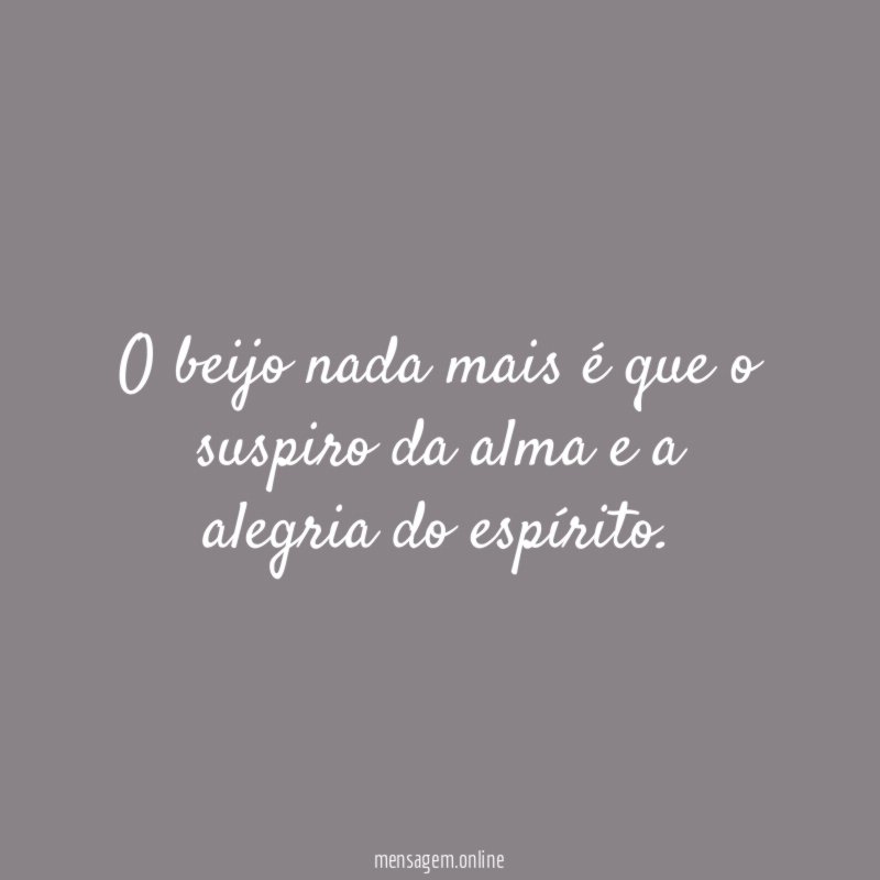 O beijo nada mais é que o suspiro