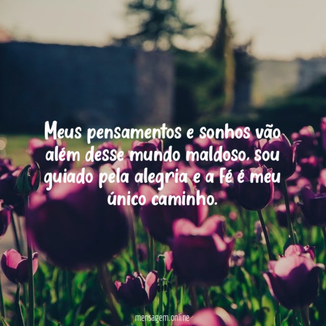 Meus pensamentos e sonhos vão além desse mundo maldoso