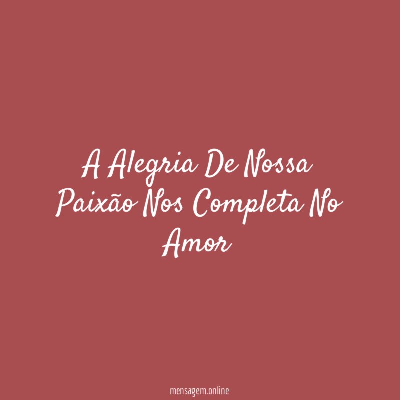 A Alegria De Nossa Paixão Nos Completa No Amor