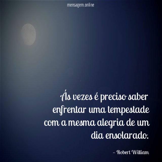 Ás vezes é preciso saber enfrentar uma tempestade
