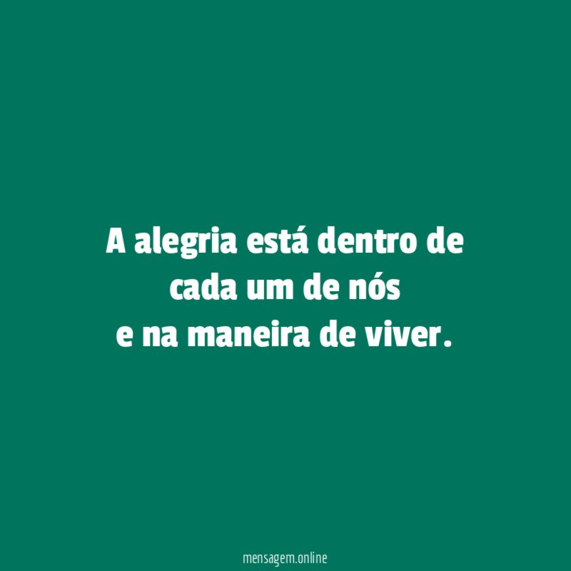 A alegria está dentro de cada um de