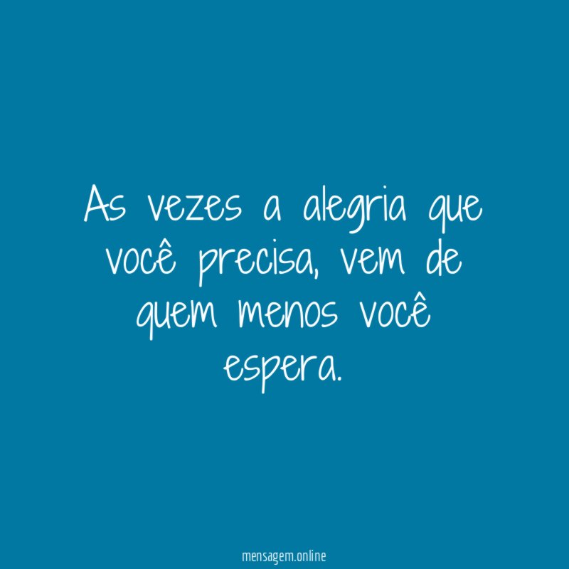 As vezes a alegria que você precisa
