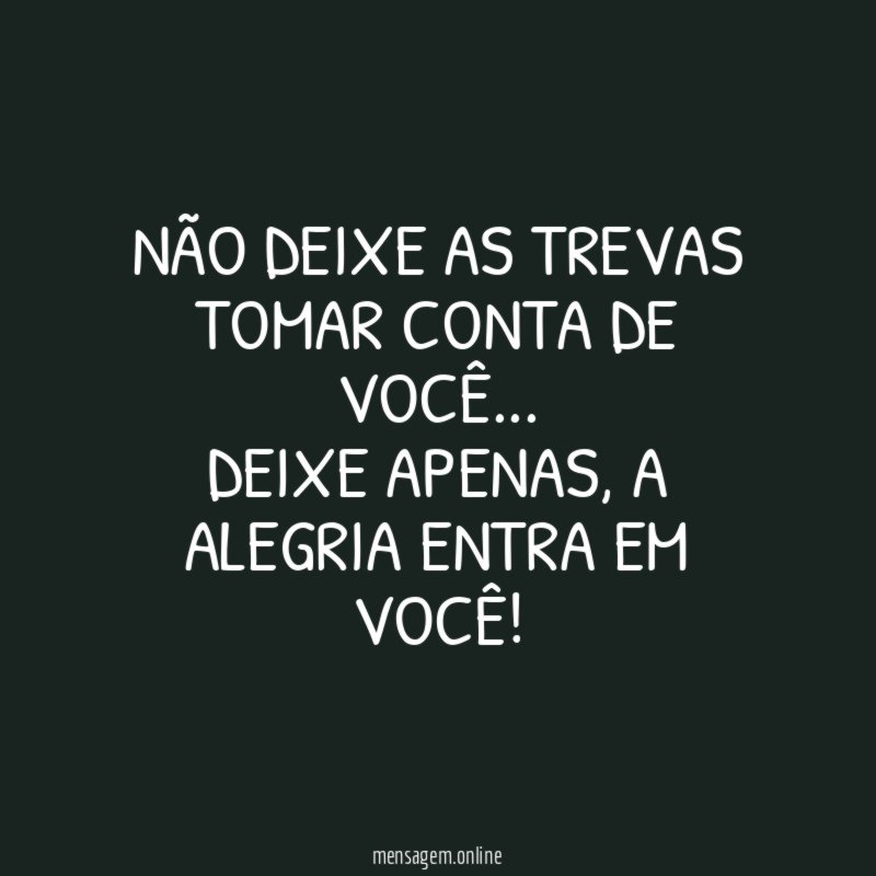 Não deixe as trevas tomar conta de você