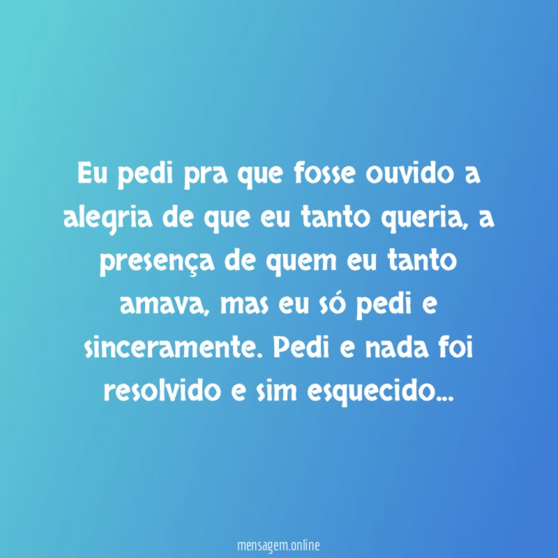 Eu pedi pra que fosse ouvido a alegria