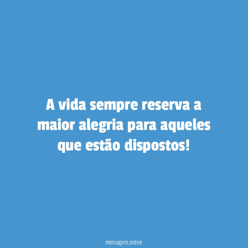 A vida sempre reserva a maior alegria para