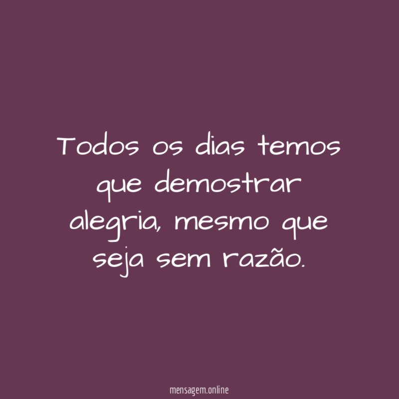 Todos os dias temos que demostrar alegria