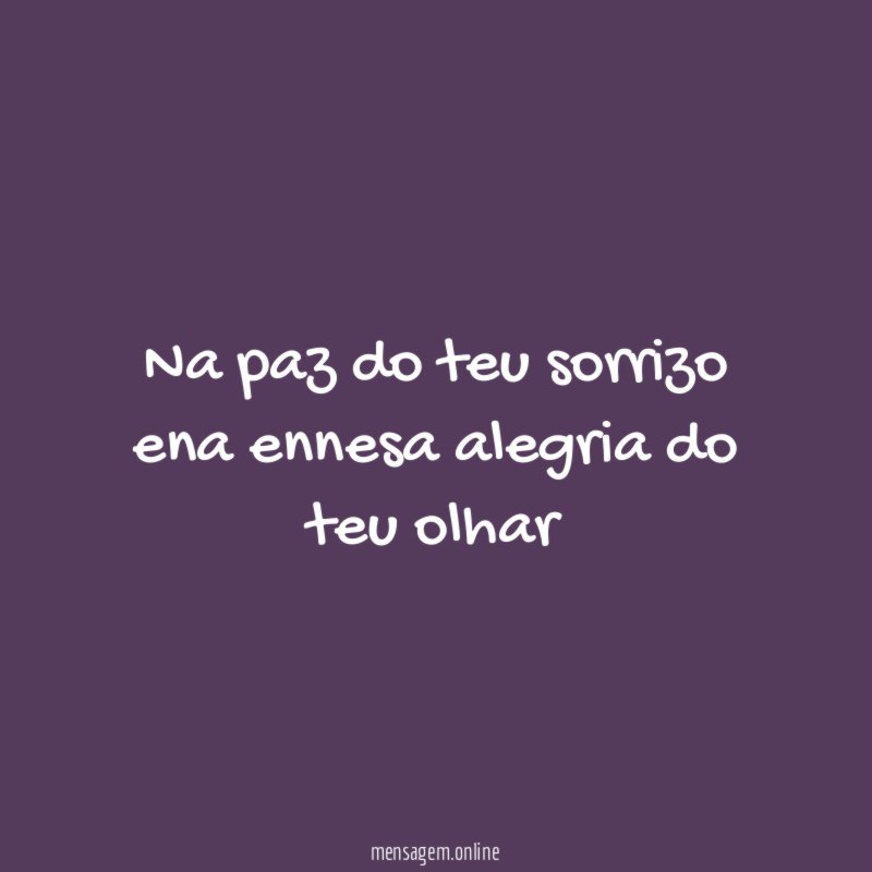 Na paz do teu sorrizo ena ennesa alegria do teu olhar