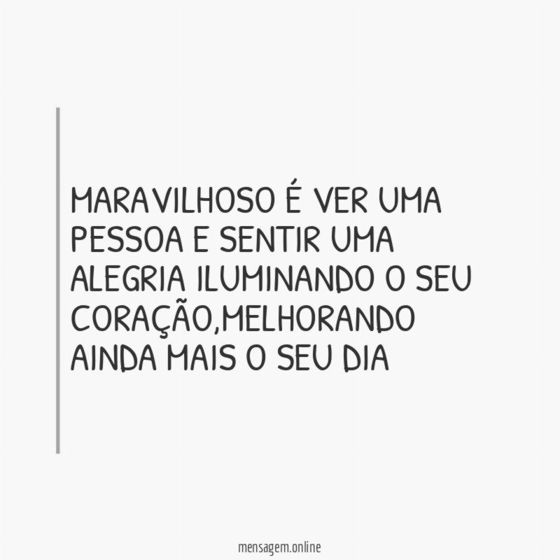 MARAVILHOSO É VER UMA PESSOA E SENTIR UMA