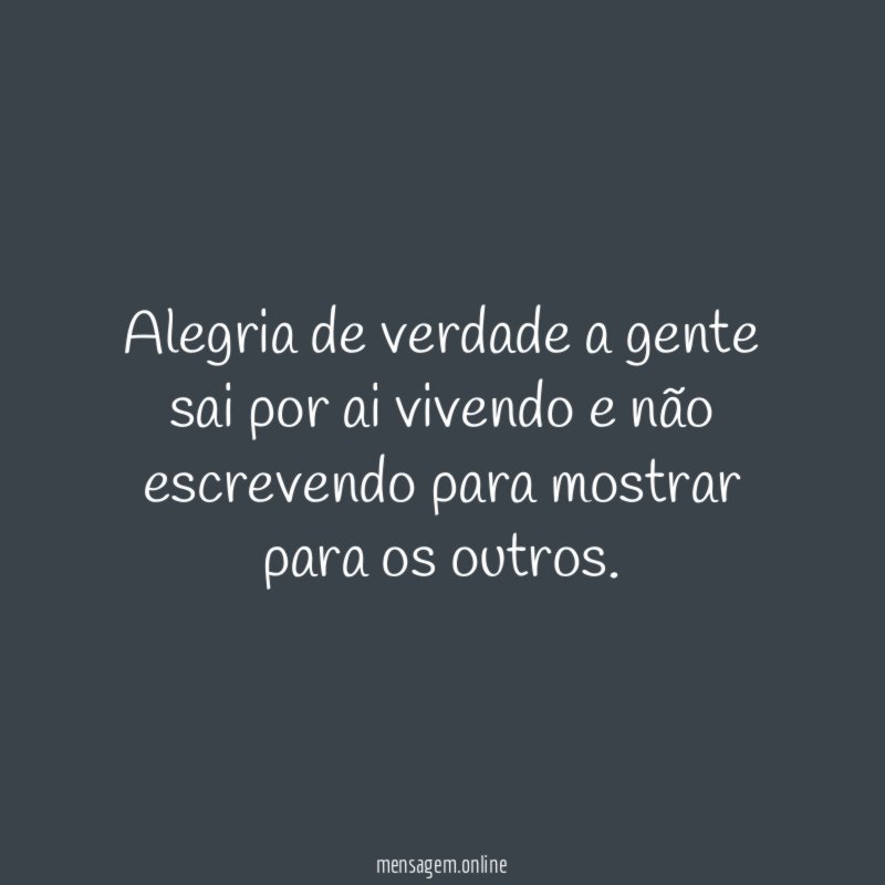 Alegria de verdade a gente sai por ai