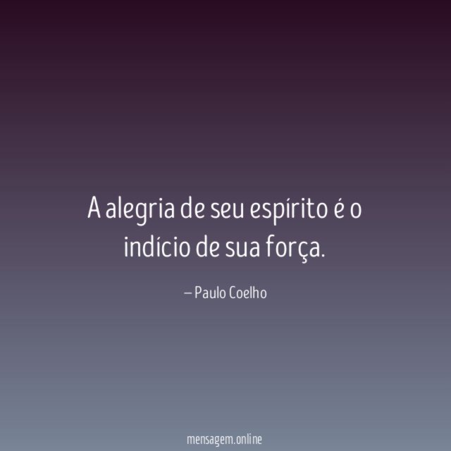 A alegria de seu espírito é o indício