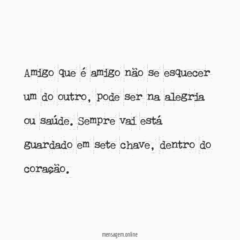 Amigo que é amigo não se esquecer um do outro