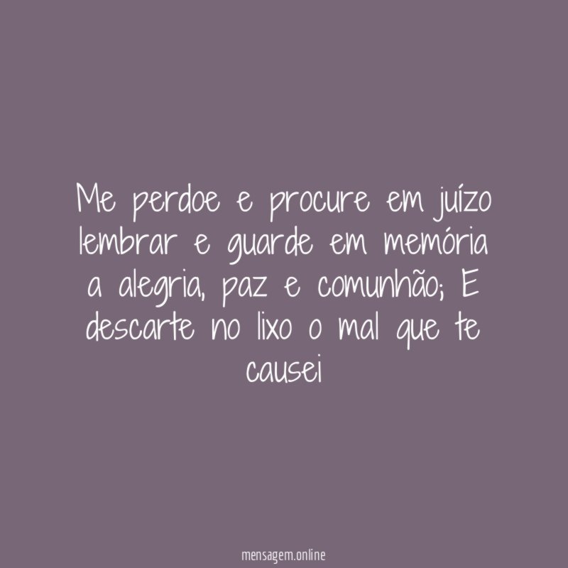 Me perdoe e procure em juízo lembrar