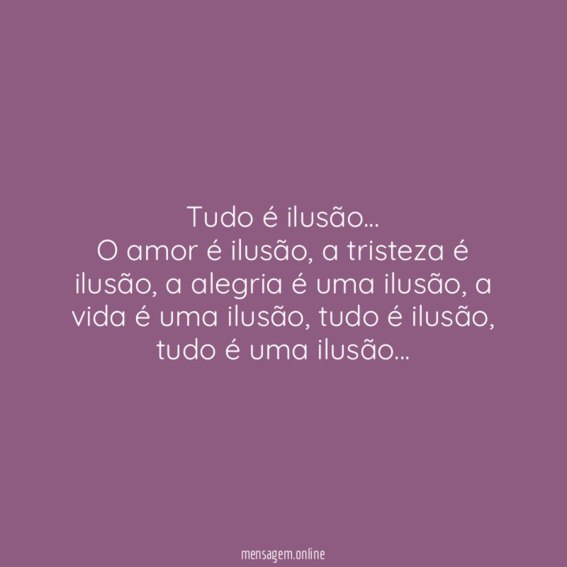 Tudo é ilusão