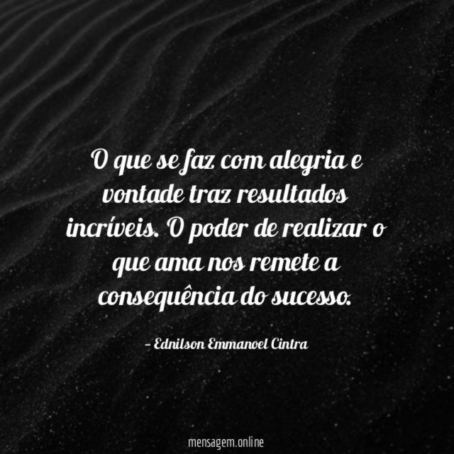 O que se faz com alegria e vontade traz resultados incríveis