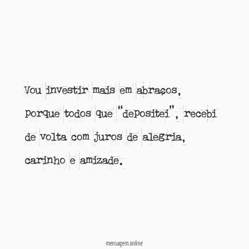 Vou investir mais em abraços