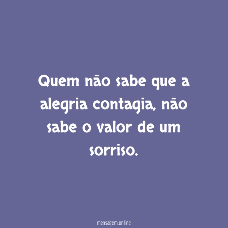 Quem não sabe que a alegria contagia