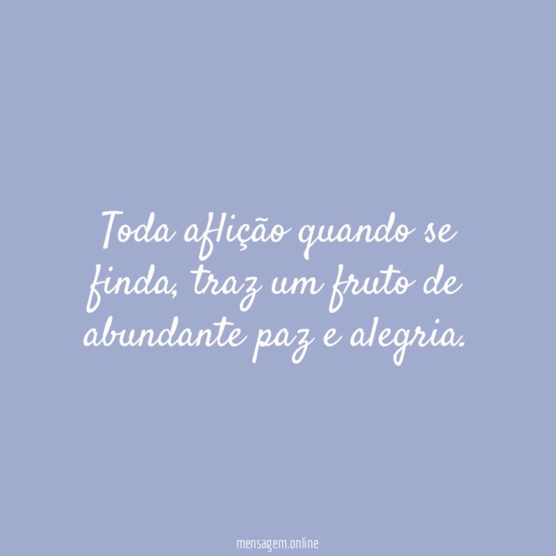 Toda aflição quando se finda
