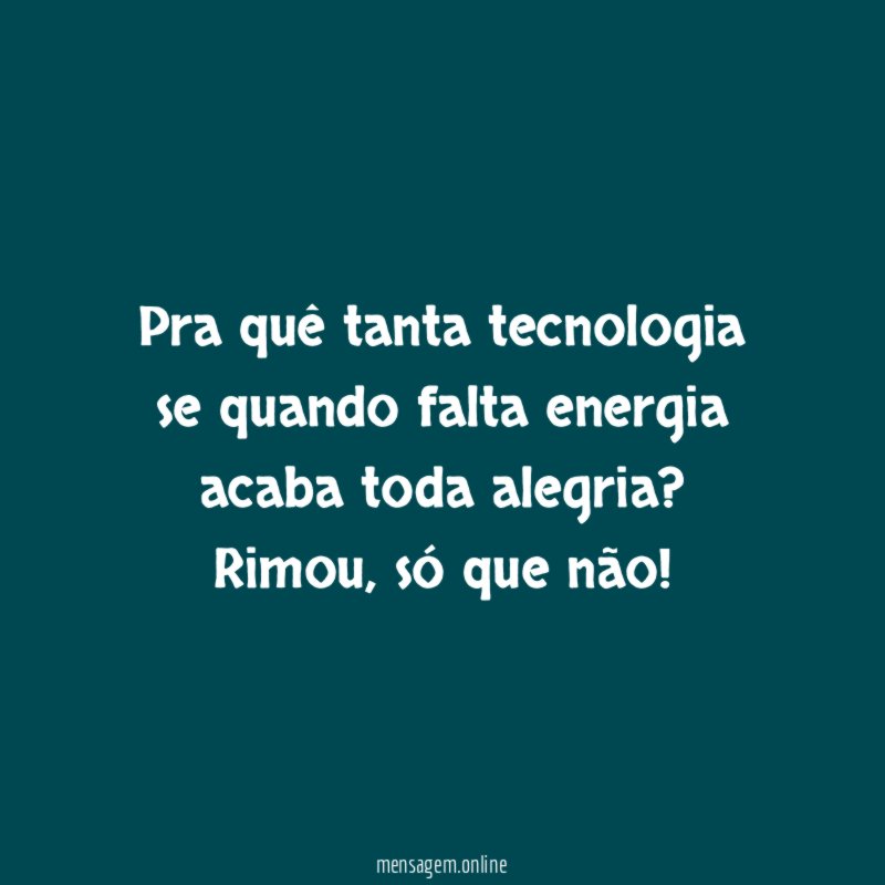 Pra quê tanta tecnologia se quando falta energia acaba toda alegria
