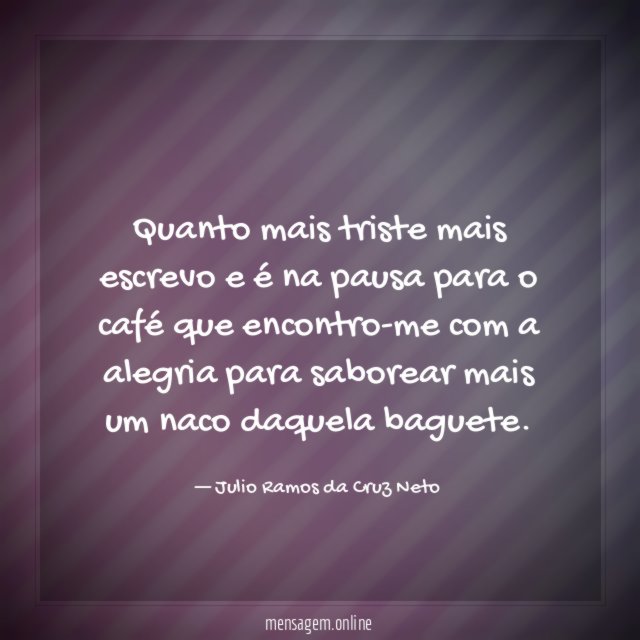 Quanto mais triste mais escrevo e é na