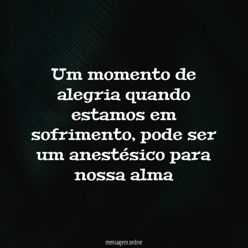 Um momento de alegria quando estamos em sofrimento