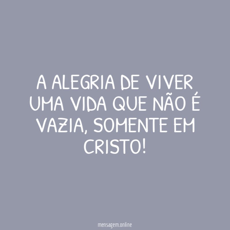 A alegria de viver uma vida que não é vazia
