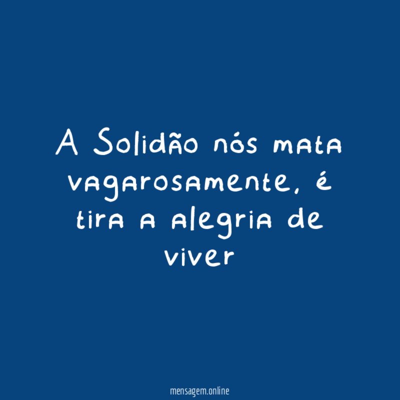 A Solidão nós mata vagarosamente