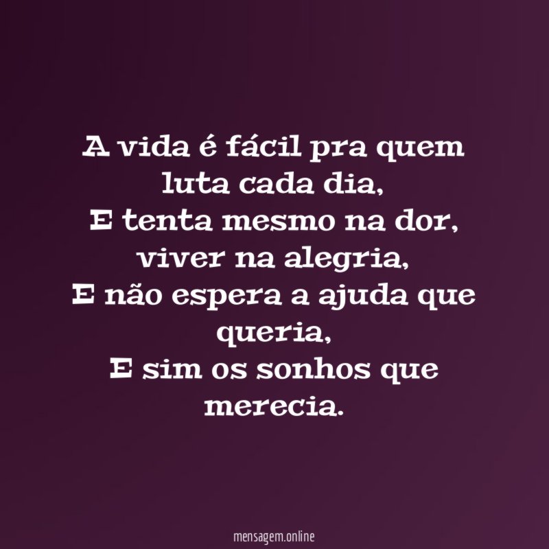 A vida é fácil pra quem luta cada dia