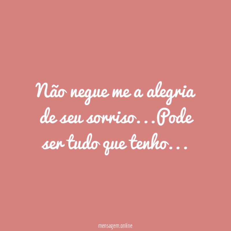 Não negue me a alegria de seu sorriso