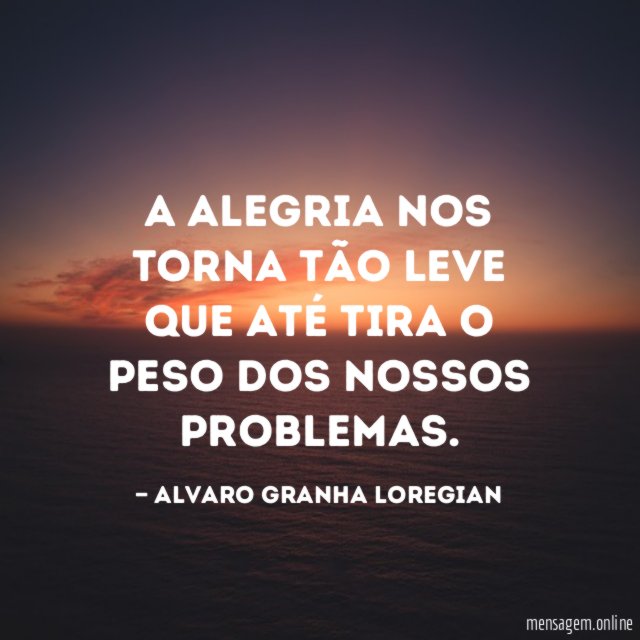 A Alegria nos torna tão leve que até