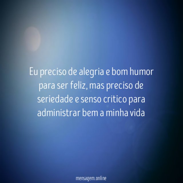 Eu preciso de alegria e bom humor para ser feliz