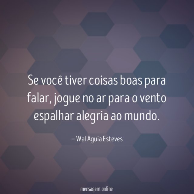 Se você tiver coisas boas para falar