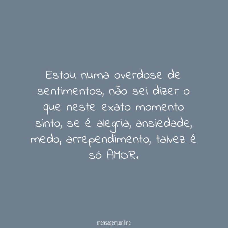Estou numa overdose de sentimentos