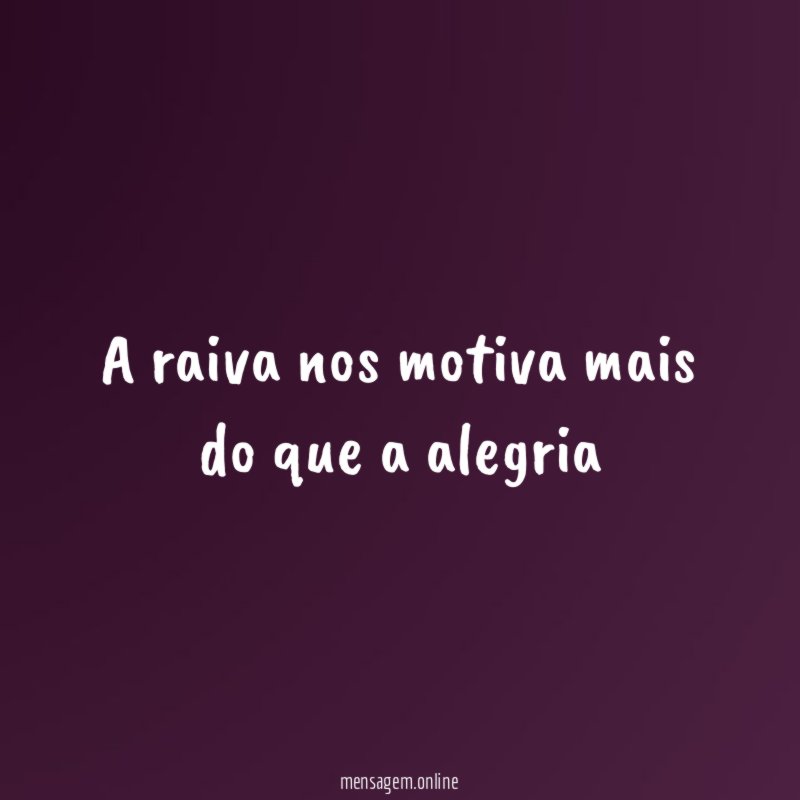 A raiva nos motiva mais do que a alegria
