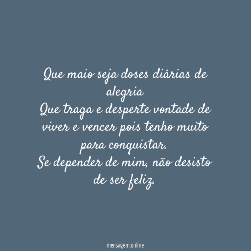 Que maio seja doses diárias de alegria Que traga