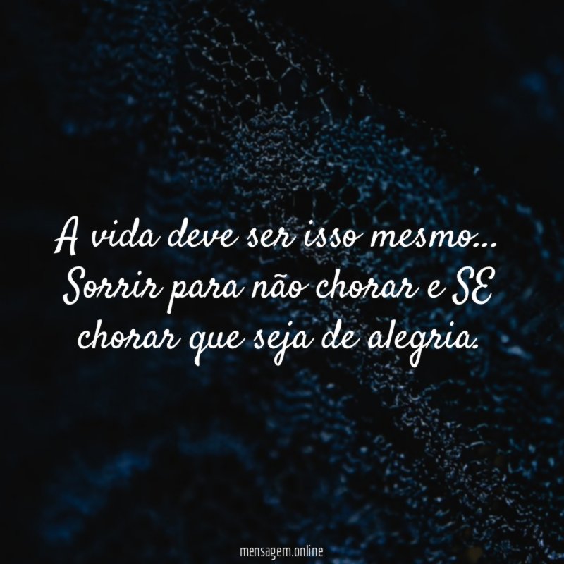 A vida deve ser isso mesmo