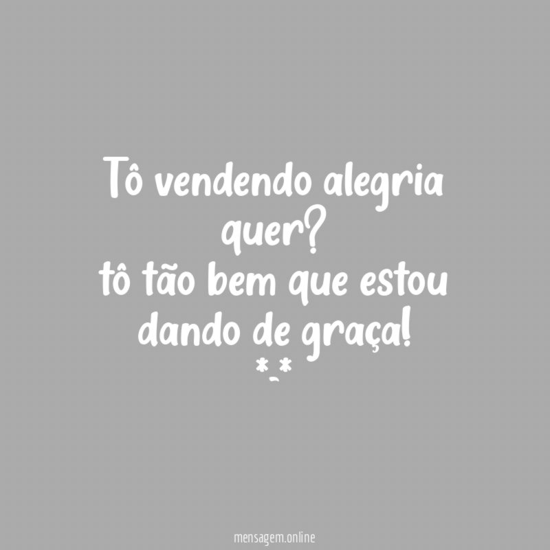 Tô vendendo alegria quer