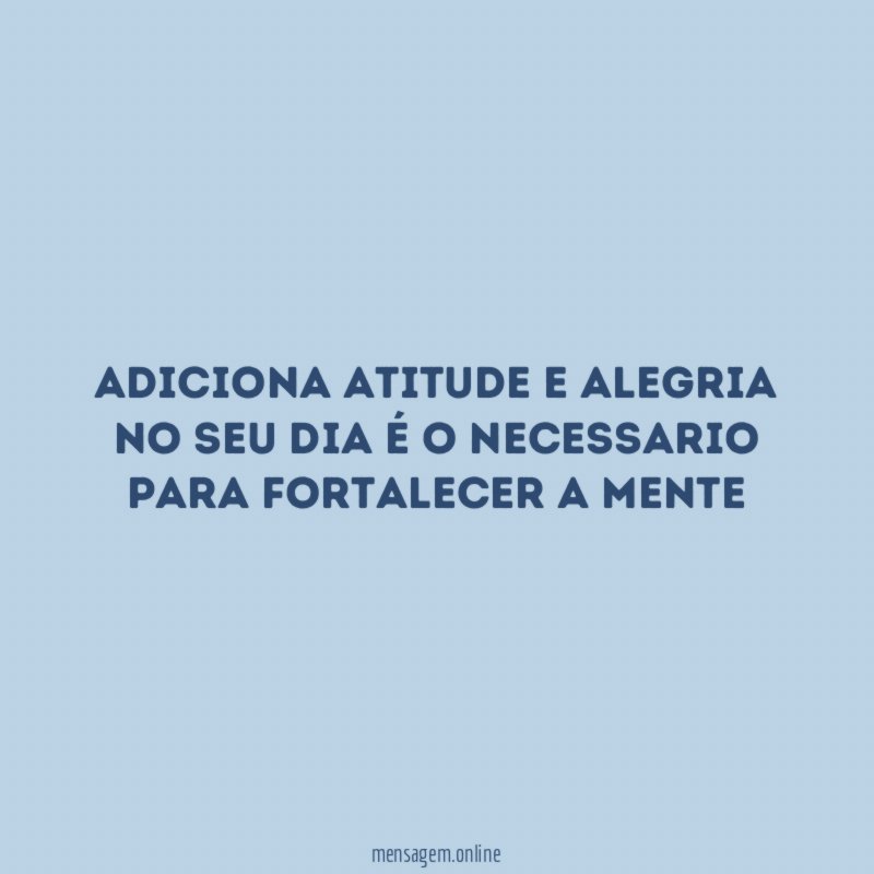 Adiciona atitude e alegria no seu dia
