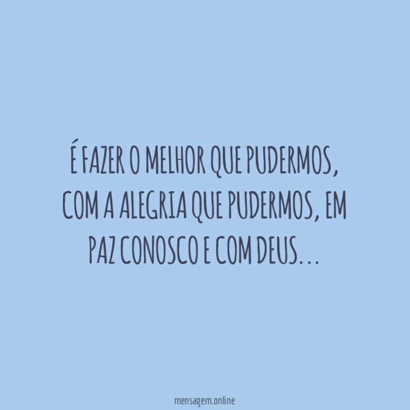 É fazer o melhor que pudermos